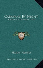 Caravans by Night: A Romance of India (1922) - Harry Hervey