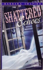 Shattered Echoes - Barbara A. Shapiro, B.A. Shapiro