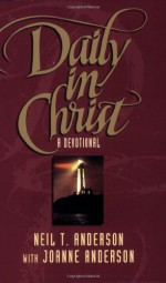 Daily in Christ - Neil T. Anderson, Joanne Anderson