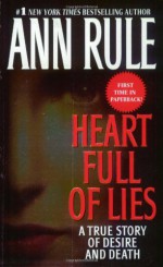 Heart Full of Lies: A True Story of Desire and Death - Ann Rule