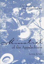 Minstrel of the Appalachians: The Story of BASCOM Lamar Lunsford - Loyal Jones