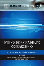 Ethics for Graduate Researchers: A Cross-Disciplinary Approach - Maureen Junker-Kenny, Linda Hogan, Cathriona Russell