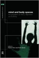 Mind and Body Spaces: Geographies of Illness, Impairment and Disability - Ruth Butler, Hester Parr