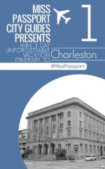 Charleston South Carolina Travel Guide : Miss passport mini three day unforgettable vacation itinerary (3-Day Budget Itinerary): Charleston South Carolina ... unforgettable vacation itinerary (3-Day Bu) - Sharon Bell, Charleston Travel Guide, Travel Guide, Travel Guides, Itinerary