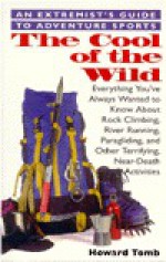 The Cool of the Wild: An Extremist's Guide to Adventure Sports - Howard Tomb