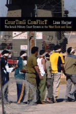 Courting Conflict: The Israeli Military Court System in the West Bank and Gaza - Lisa Hajjar