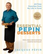 Essential Pepin Desserts (Kno): 160 All-Time Favorites from My Life in Food - Jacques Pépin
