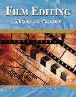 Film Editing Theory and Practice (Digital Filmmaker Series) - Christopher Reed