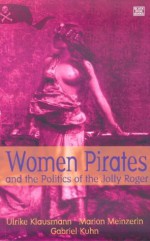 Women Pirates and the Politics of the Jolly Roger - Ulrike Klausman, Ulrike Klausman, Marion Meinzerin, Gabriel Kuhn, Nicholas Levis