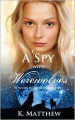 A Spy with Werewolves (A With Werewolves Novel) (Volume 2) - K. Matthew