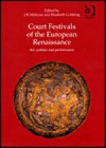 Court Festivals of the European Renaissance: Art, Politics and Performance (Early Modern History) - J.R. Mulryne