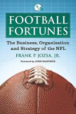 Football Fortunes: The Business, Organization, and Strategy of the NFL - Frank P. Jozsa Jr., John Maxymuk