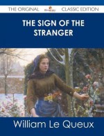 The Sign of the Stranger - The Original Classic Edition - William Le Queux