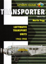 Transporter Volume Two: Luftwaffe Transport Units 1943-1945 - Martin Pegg