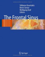 The Frontal Sinus - Stilianos E. Kountakis, Brent Senior, Wolfgang Draf