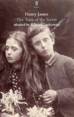 The Turn of the Screw: Adapted for the Stage. Adapted by Rebecca Lenkiewicz - Rebecca Lenkiewicz