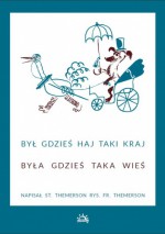 Był gdzieś haj taki kraj. Była gdzieś taka wieś - Stefan Themerson, Franciszka Themerson