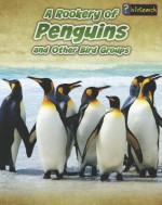 A Rookery of Penguins: And Other Bird Groups - Jilly Hunt