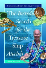 The Incredible Search for the Treasure Ship Atocha - Bradford Matsen