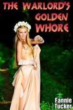 The Warlord's Golden Whore (Barbarian Domination Erotica) - Fannie Tucker