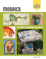 The Weekend Crafter: Mosaics: 20 Great Weekend Projects - Martin Cheek