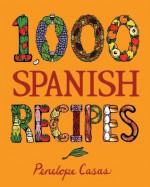 1,000 Spanish Recipes (1,000 Recipes) - Penelope Casas