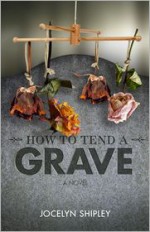 How to Tend a Grave - Jocelyn Shipley