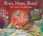 Run, Hare, Run!: The Story of a Drawing - John Winch