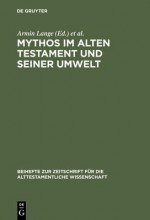 Mythos Im Alten Testament Und Seiner Umwelt: Festschrift Fur Hans-Peter Muller Zum 65. Geburtstag - Armin Lange, Hermann Lichtenberger, Diethard Romheld