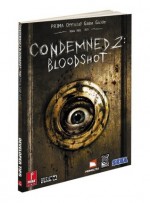 Condemned 2: Bloodshot: Prima Official Game Guide - Joe Grant Bell