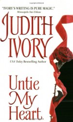 Untie My Heart - Judith Ivory