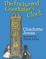 The Enchanted Grandfather's Clock - Charlotte Jones