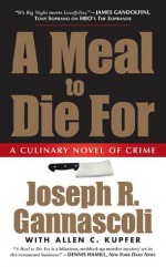 A Meal to Die For: A Culinary Novel of Crime - Joseph R. Gannascoli, Allen C. Kupfer