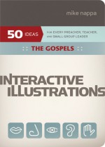 Interactive Illustrations-The Gospels: For Every Preacher, Teacher, and Small Group Leader - Mike Nappa