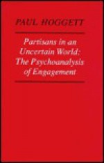 Partisans in an Uncertain World: The Psychoanalysis of Engagement - Paul Hoggett