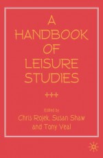 A Handbook of Leisure Studies - Susan Shaw, Chris Rojek, Tony Veal