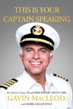 This Is Your Captain Speaking: My Fantastic Voyage Through Hollywood, Faith & Life - Gavin MacLeod, Mark Dagostino