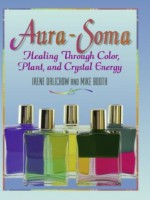 Aura Soma: Healing Through Color, Plants, and Crystal Energy - Irene Dalichow, Joan M. Burnham