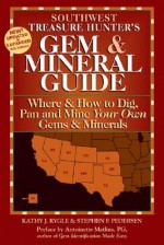 Southwest Treasure Hunter's Gem & Mineral Guides to the U.S.A.: Where and How to Dig, Pan and Mine Your Own Gems & Minerals - Kathy J. Rygle