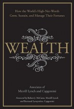 Wealth: How the World's High-Net-Worth Grow, Sustain, and Manage Their Fortunes - Merrill Lynch, Capgemini