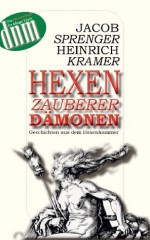 Hexen, Zauberer, Dämonen: Geschichten aus dem Hexenhammer (German Edition) - Jakob Sprenger, Heinrich Kramer