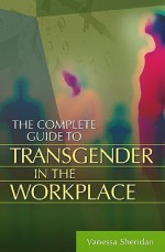 The Complete Guide to Transgender in the Workplace - Vanessa Sheridan