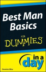 Best Man Basics in a Day for Dummies - Dominic Bliss