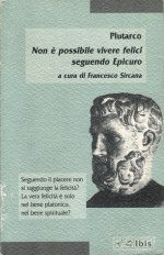 Non è possibile vivere felici seguendo Epicuro - Plutarch, Francesco Sircana