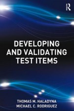 Developing and Validating Test Items - Thomas M Haladyna, Michael C Rodriguez