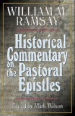 Historical Commentary on the Pastoral Epistles - William Ramsay