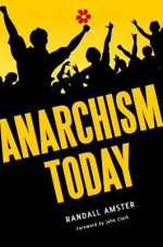 Anarchism Today - Randall Amster, John Clark