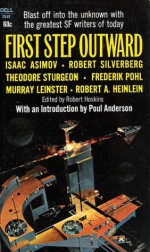 First Step Outward - Robert A. Heinlein, Isaac Asimov, Robert Silverberg, Frederik Pohl, Poul Anderson, Norman Spinrad, Theodore Sturgeon, Ross Rocklynne, Terry Carr, Kris Neville, Robert Hoskins, Murray Leinster, A. Bertram Chandler, K.M. O'Donnell, John Berkey