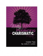 Writing & Publishing for the Charismatic Market: Insider Tips - Julia Loren