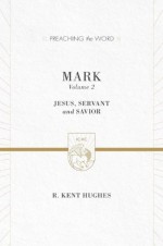 Mark, Volume Two: Jesus, Servant and Savior - R Kent Hughes